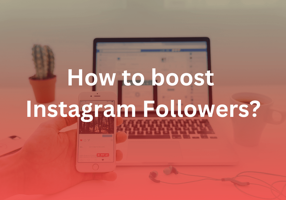 How to boost Instagram Followers