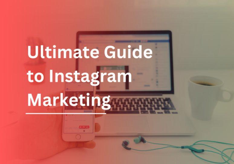 Ultimate Guide to Instagram Marketing